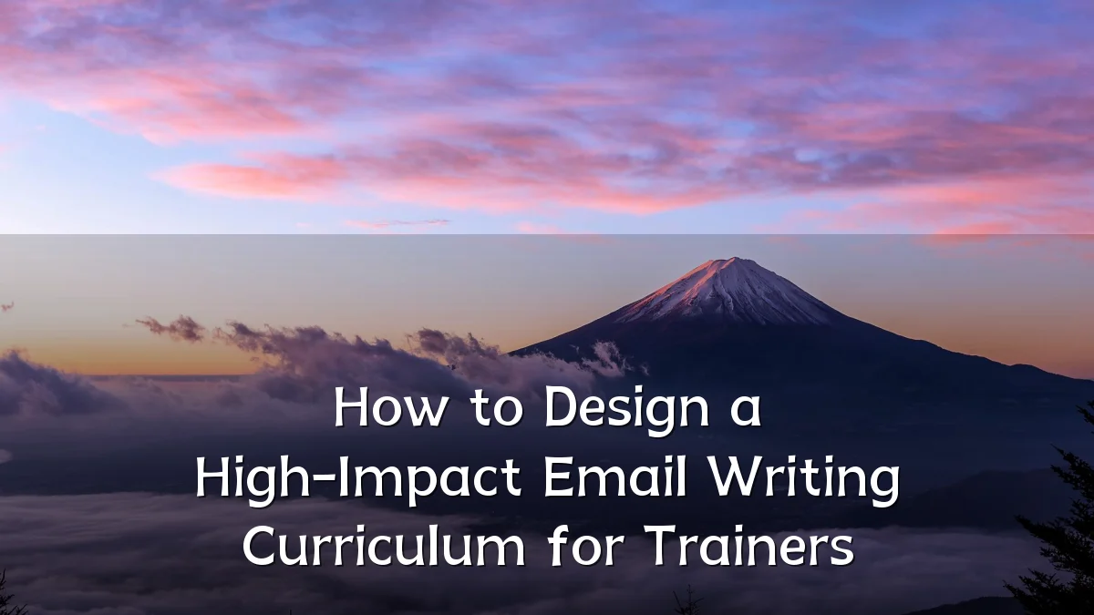 How to Design a High-Impact Email Writing Curriculum for Trainers