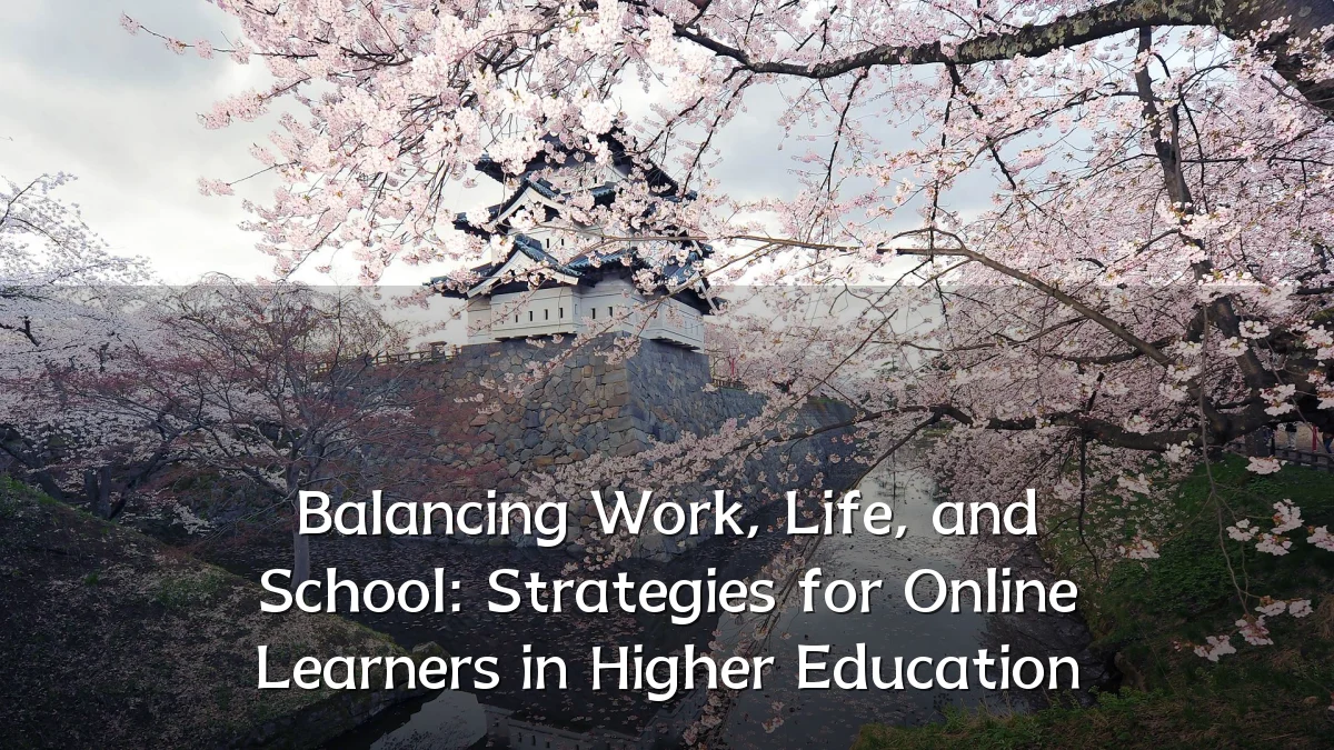 Balancing Work, Life, and School: Strategies for Online Learners in Higher Education