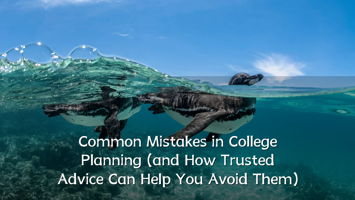 Common Mistakes in College Planning (and How Trusted Advice Can Help You Avoid Them)