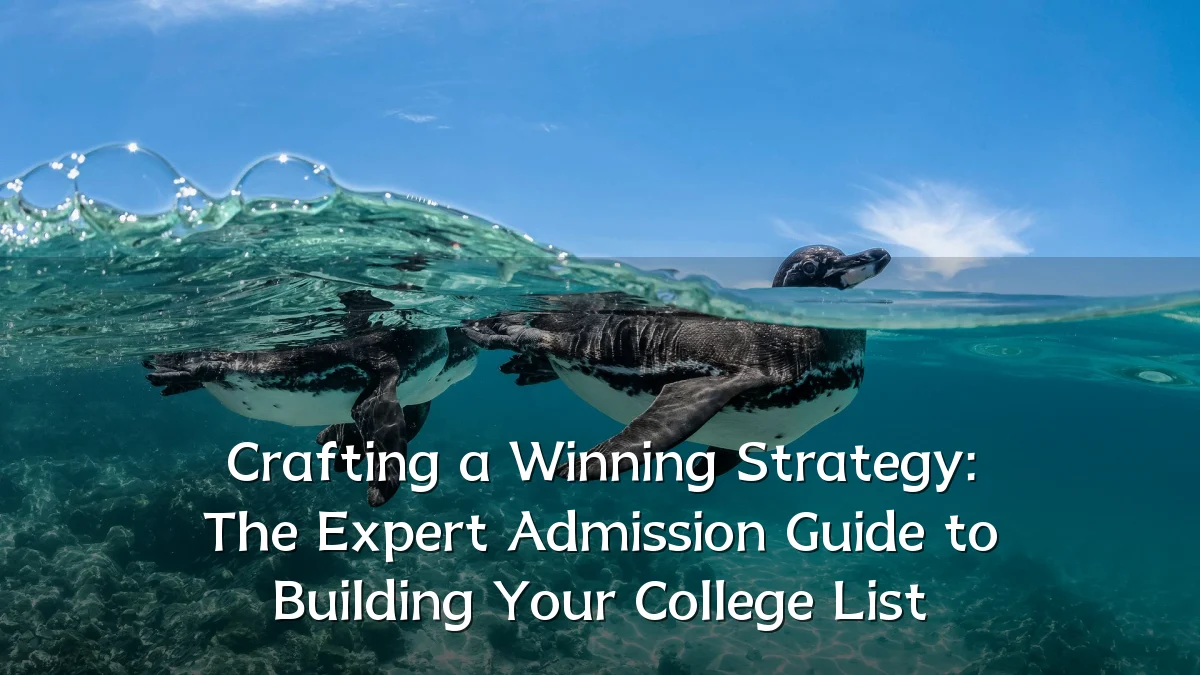 Crafting a Winning Strategy: The Expert Admission Guide to Building Your College List