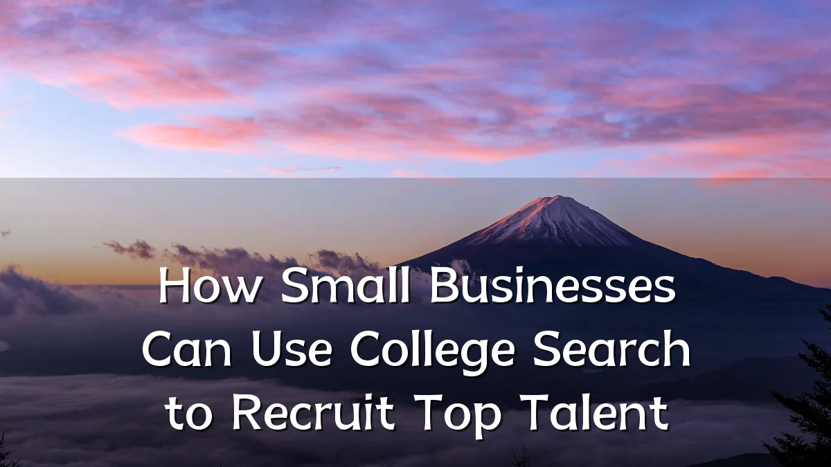 How Small Businesses Can Use College Search to Recruit Top Talent