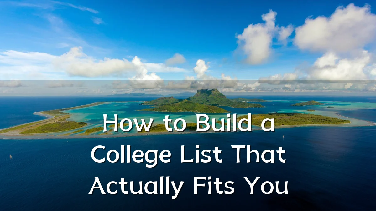 How to Build a College List That Actually Fits You