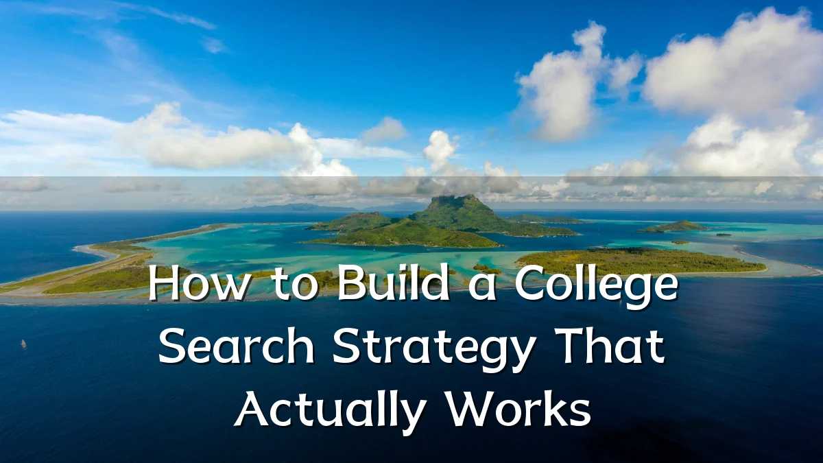 How to Build a College Search Strategy That Actually Works
