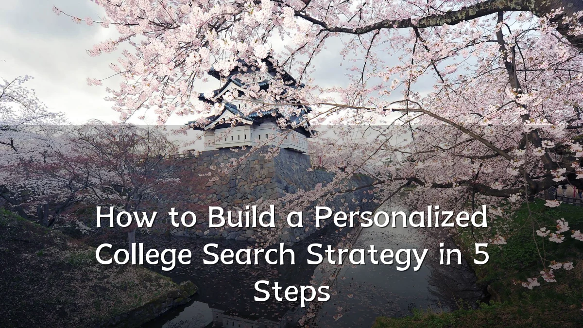 How to Build a Personalized College Search Strategy in 5 Steps