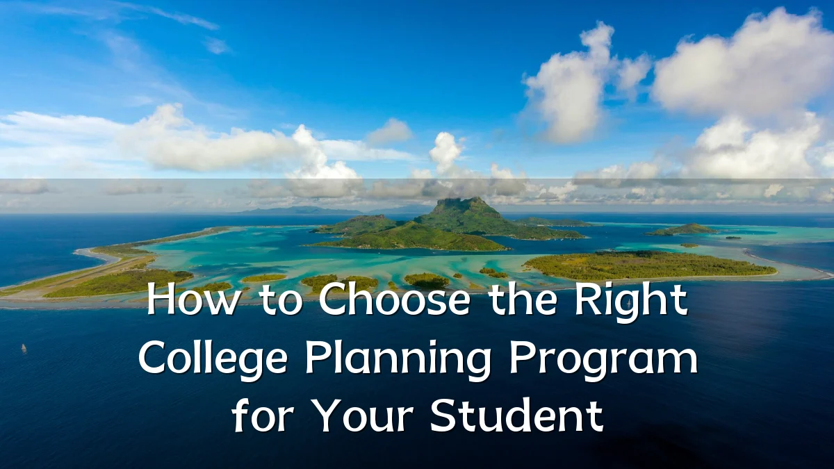 How to Choose the Right College Planning Program for Your Student