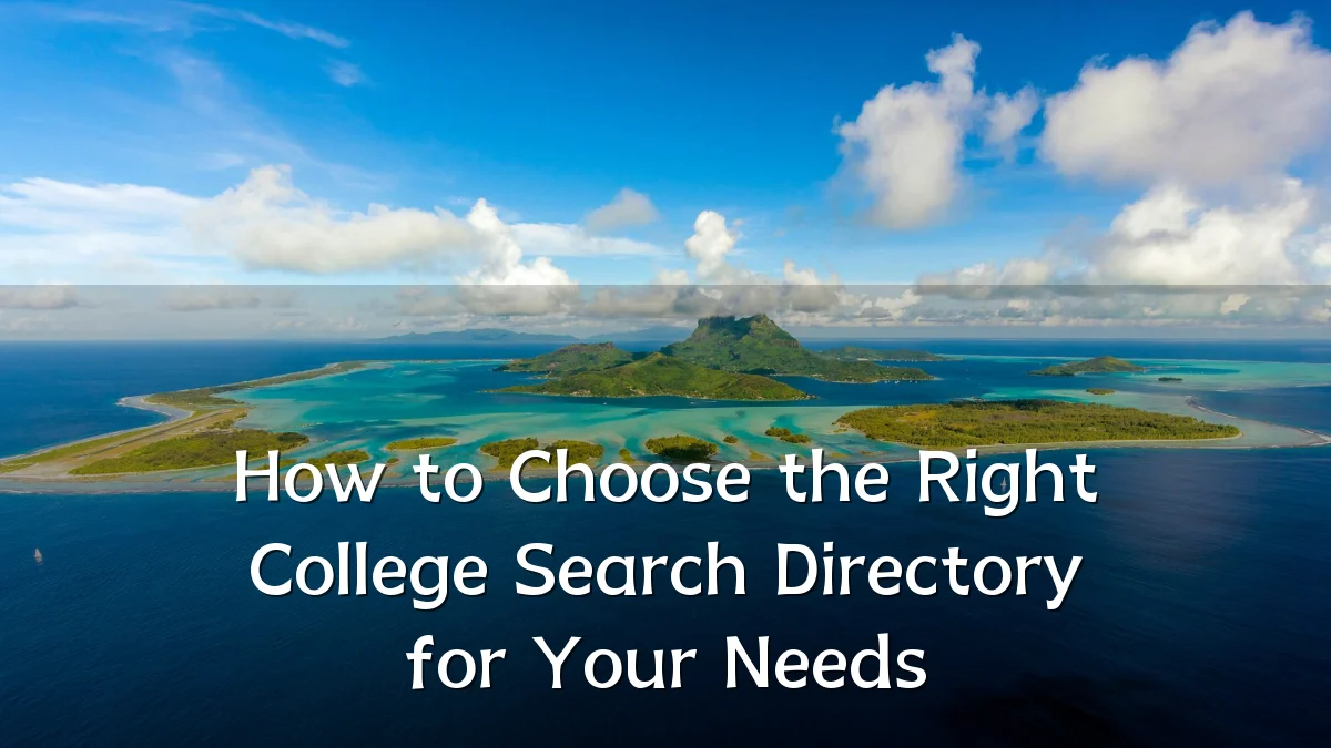 How to Choose the Right College Search Directory for Your Needs