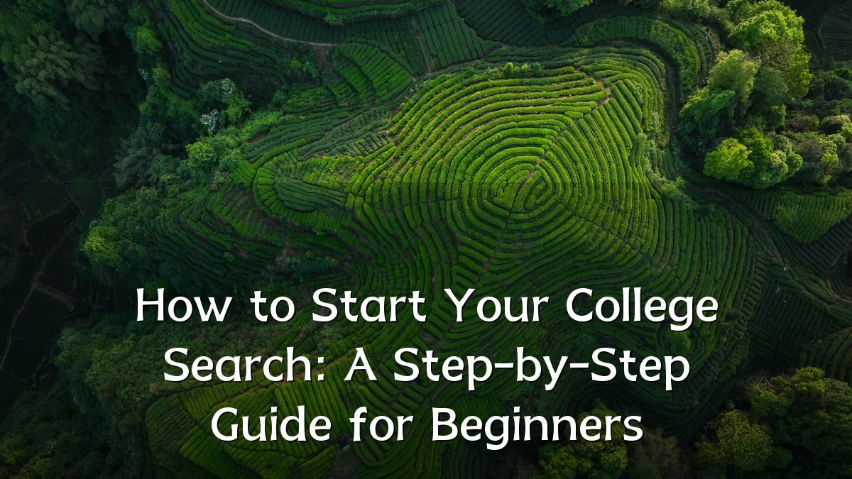 How to Start Your College Search: A Step-by-Step Guide for Beginners