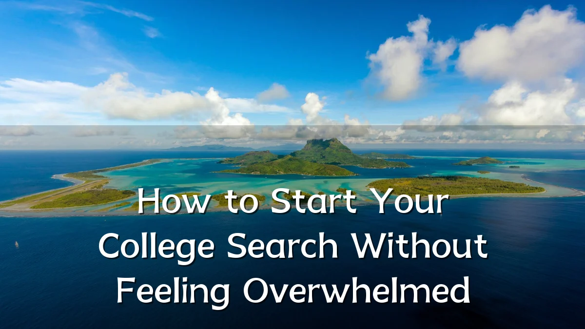 How to Start Your College Search Without Feeling Overwhelmed