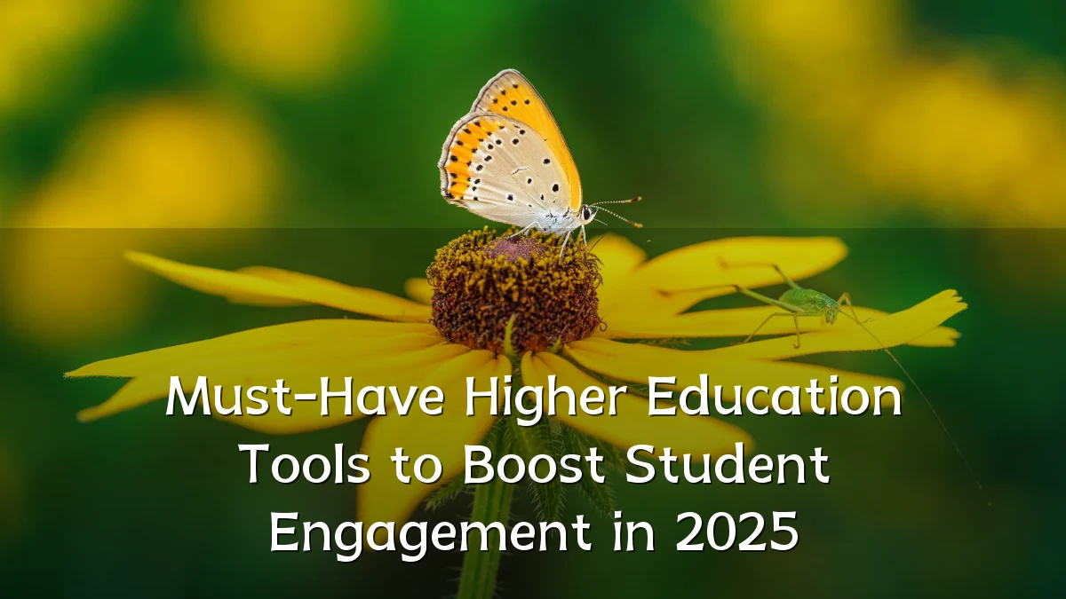 Must-Have Higher Education Tools to Boost Student Engagement in 2025