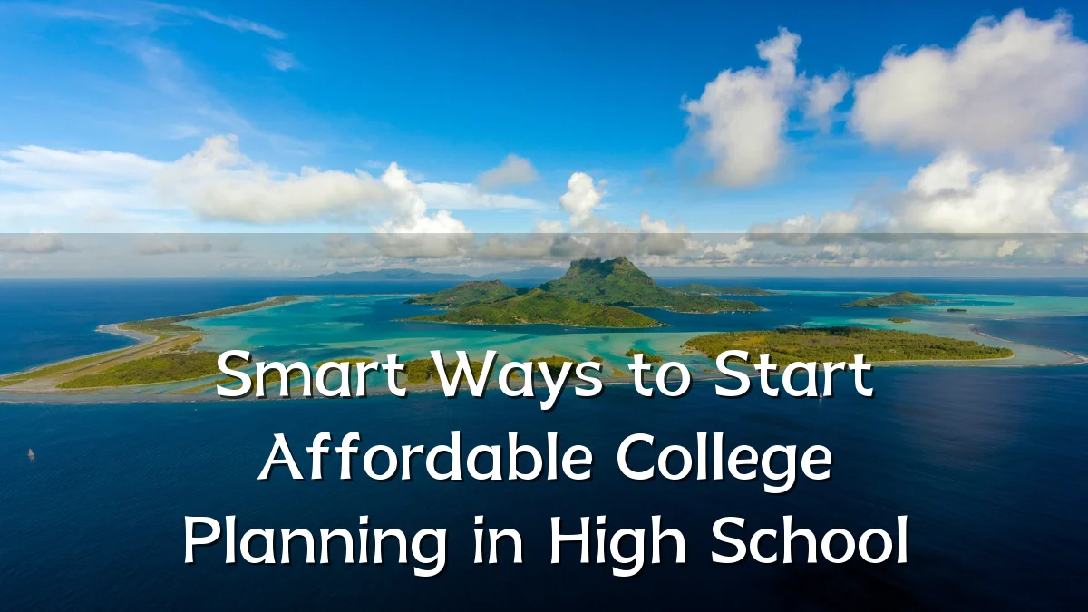 Smart Ways to Start Affordable College Planning in High School