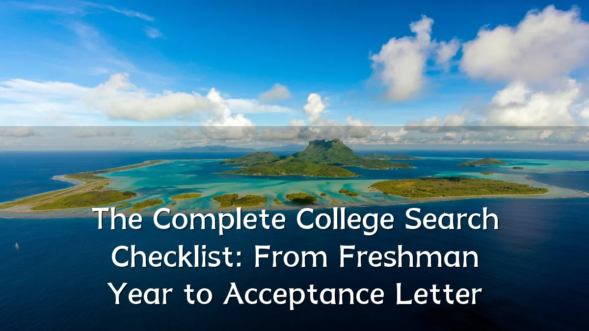 The Complete College Search Checklist: From Freshman Year to Acceptance Letter