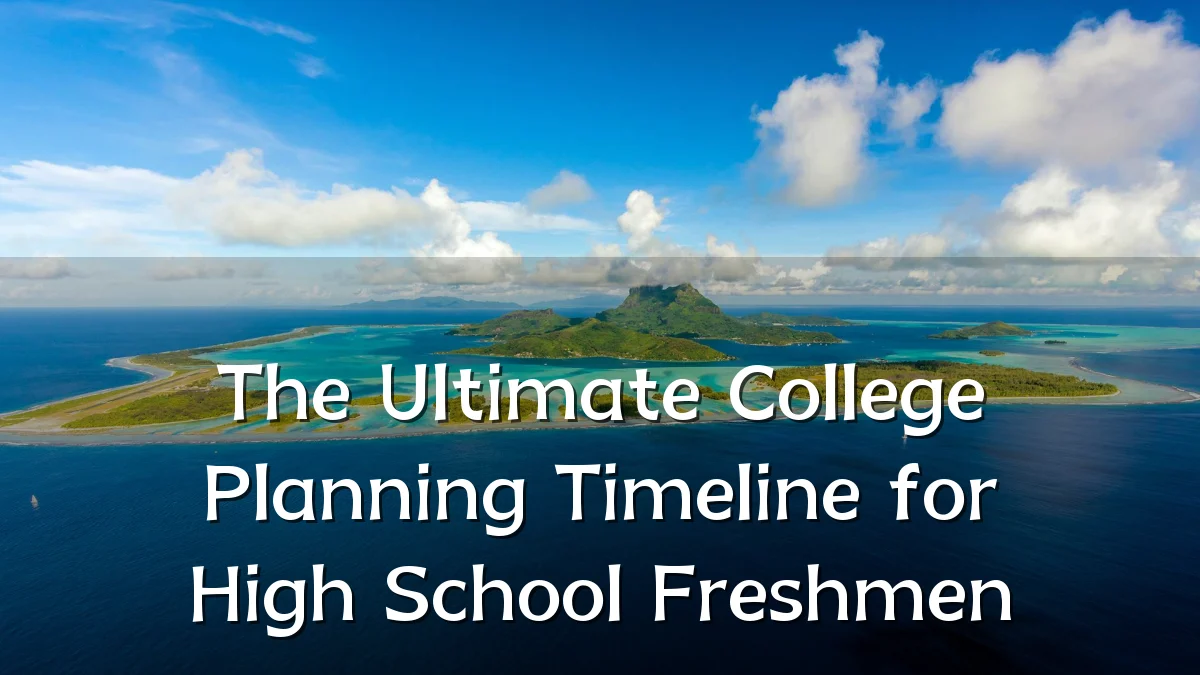 The Ultimate College Planning Timeline for High School Freshmen