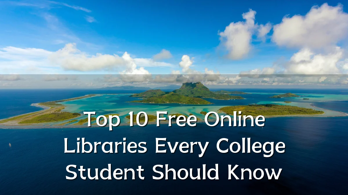 Top 10 Free Online Libraries Every College Student Should Know