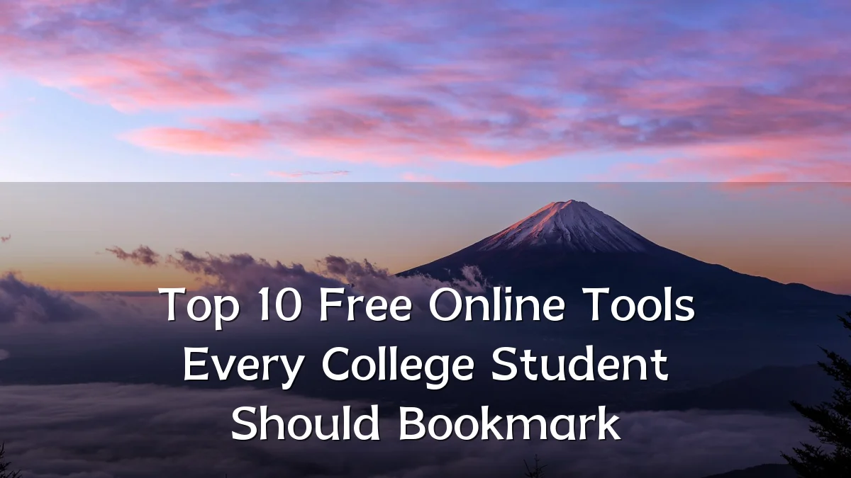 Top 10 Free Online Tools Every College Student Should Bookmark