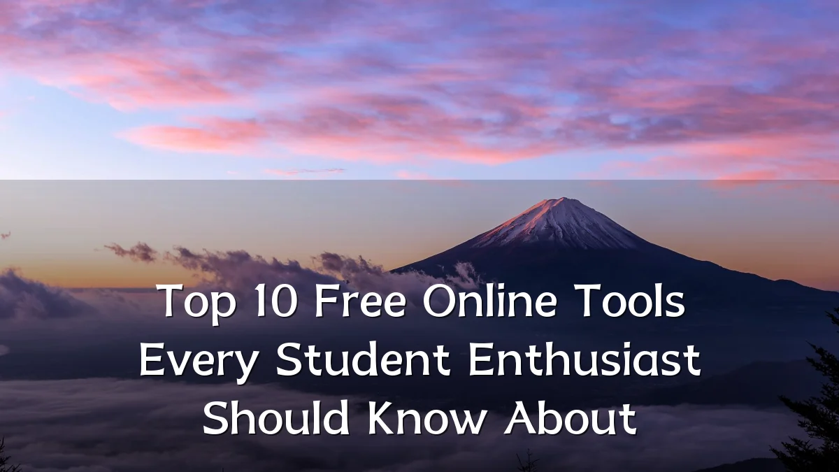 Top 10 Free Online Tools Every Student Enthusiast Should Know About