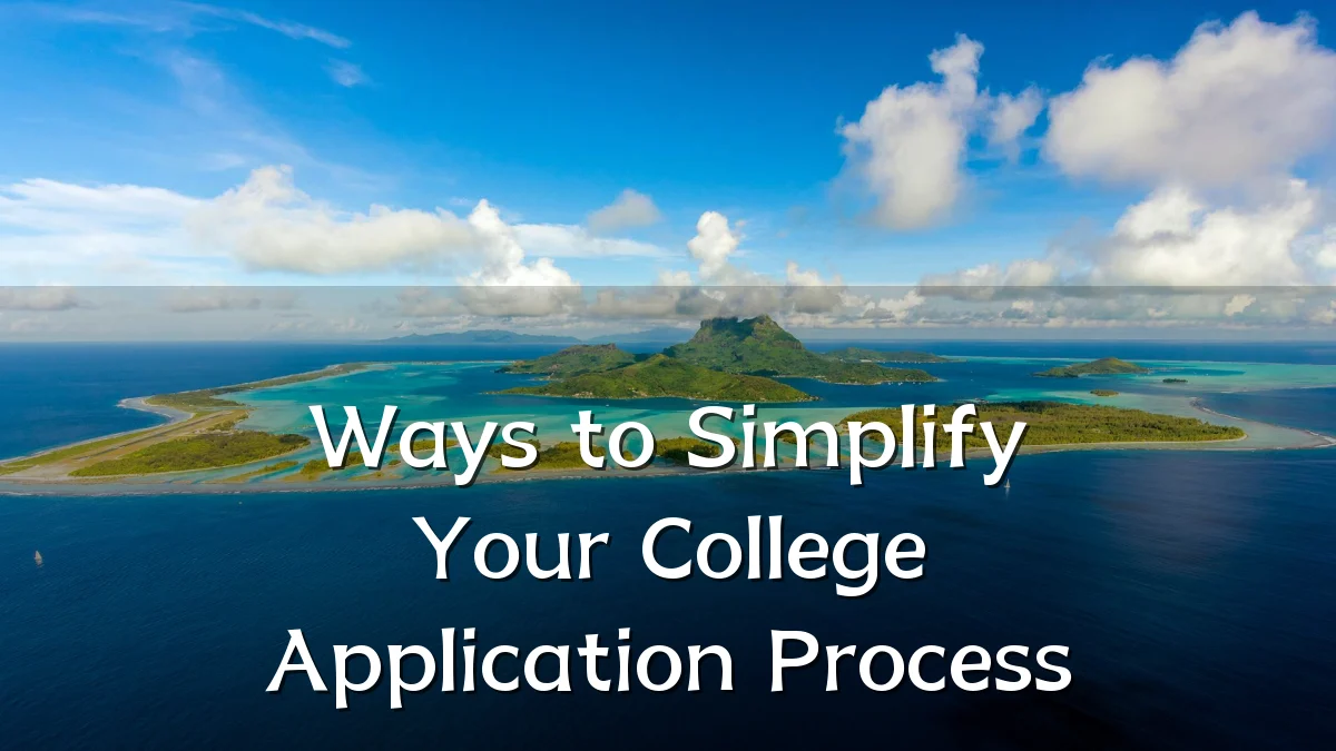 Ways to Simplify Your College Application Process