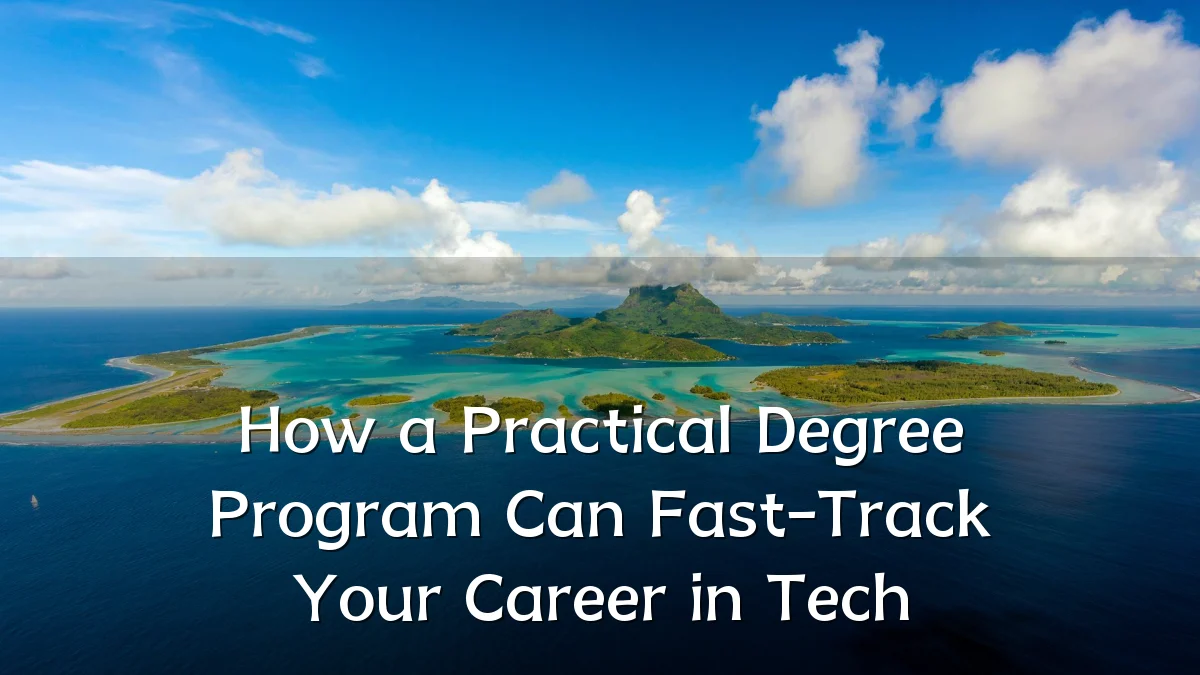 How a Practical Degree Program Can Fast-Track Your Career in Tech