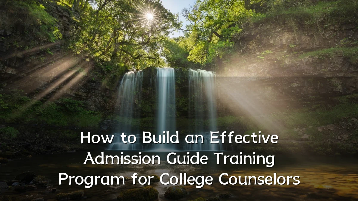 How to Build an Effective Admission Guide Training Program for College Counselors