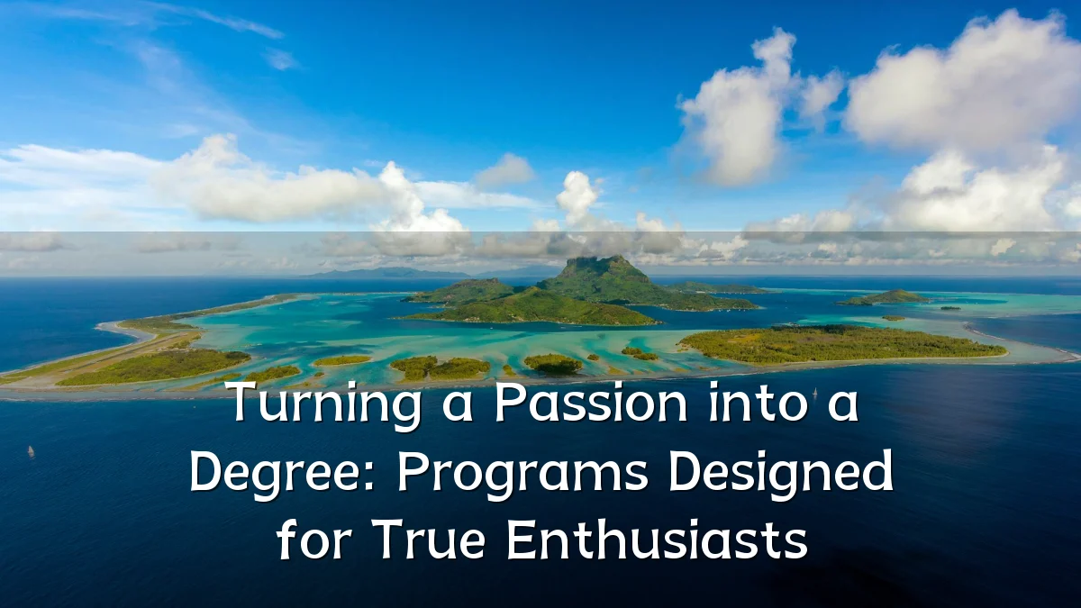 Turning a Passion into a Degree: Programs Designed for True Enthusiasts