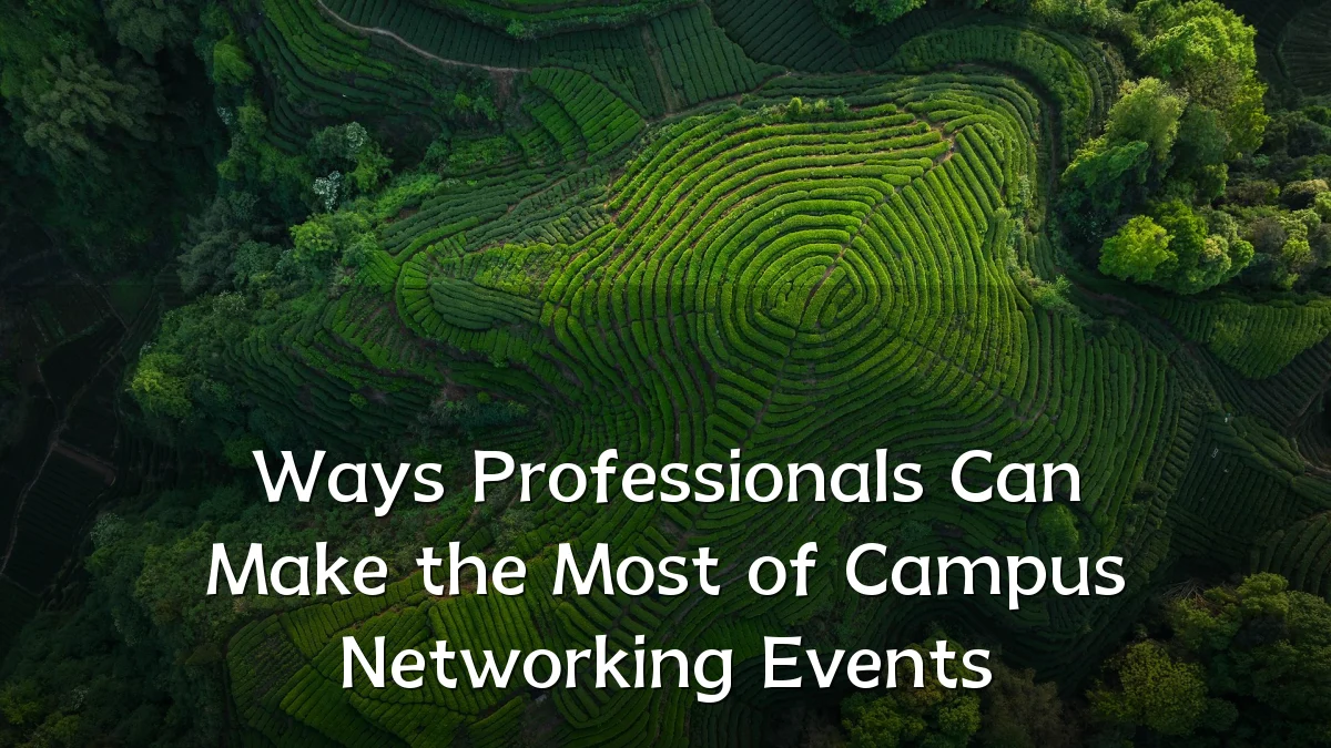 Ways Professionals Can Make the Most of Campus Networking Events