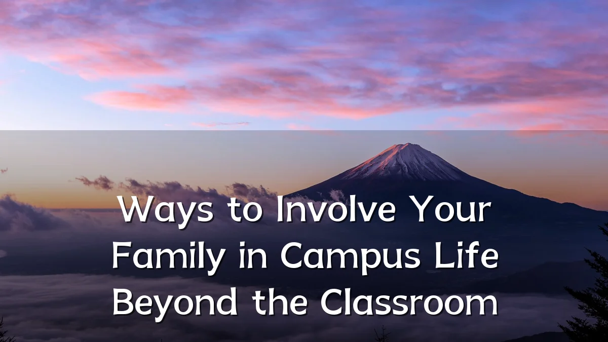 Ways to Involve Your Family in Campus Life Beyond the Classroom