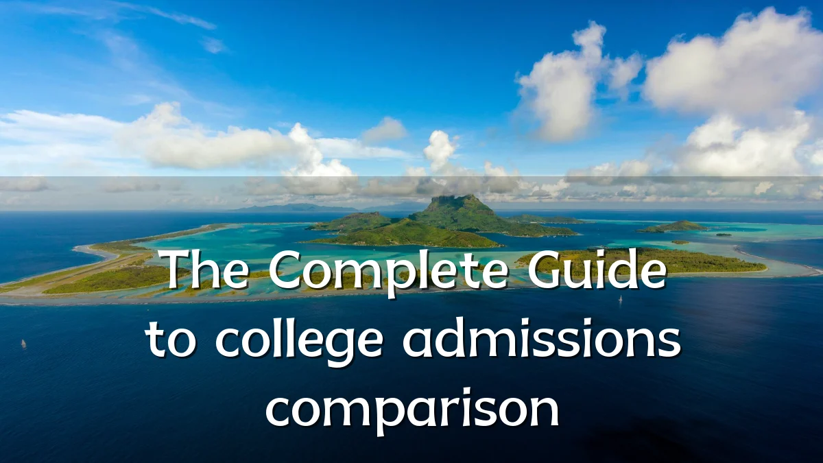 The Complete Guide to college admissions comparison