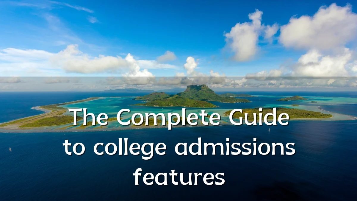 The Complete Guide to college admissions features
