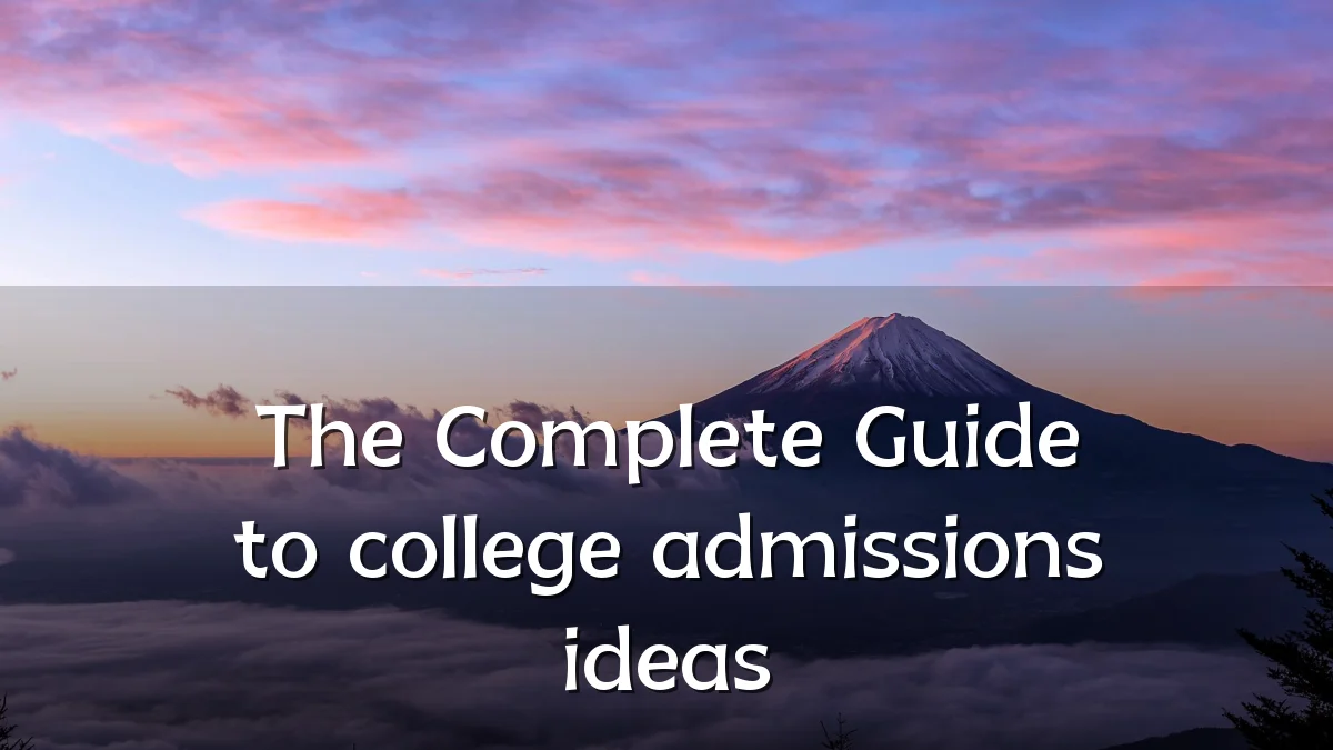 The Complete Guide to college admissions ideas