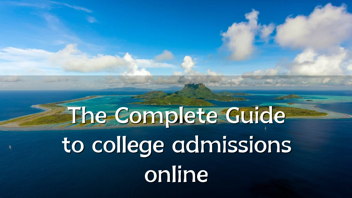 The Complete Guide to college admissions online