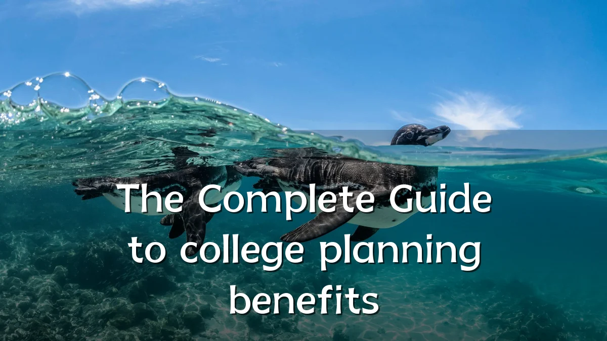 The Complete Guide to college planning benefits