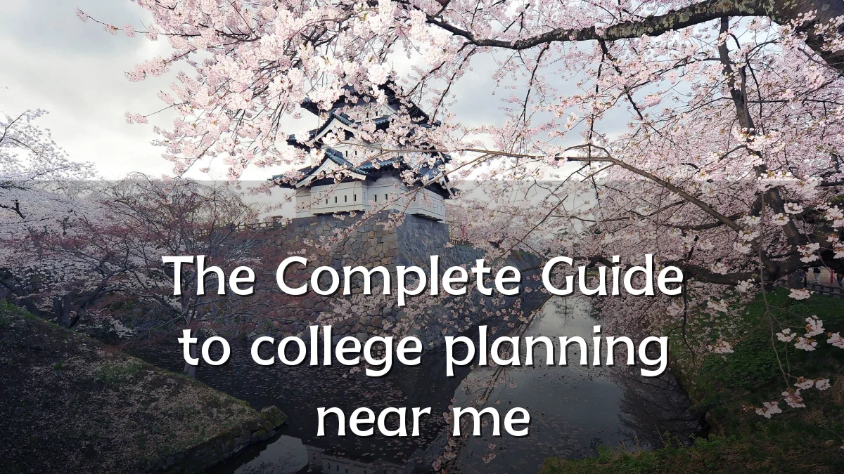 The Complete Guide to college planning near me