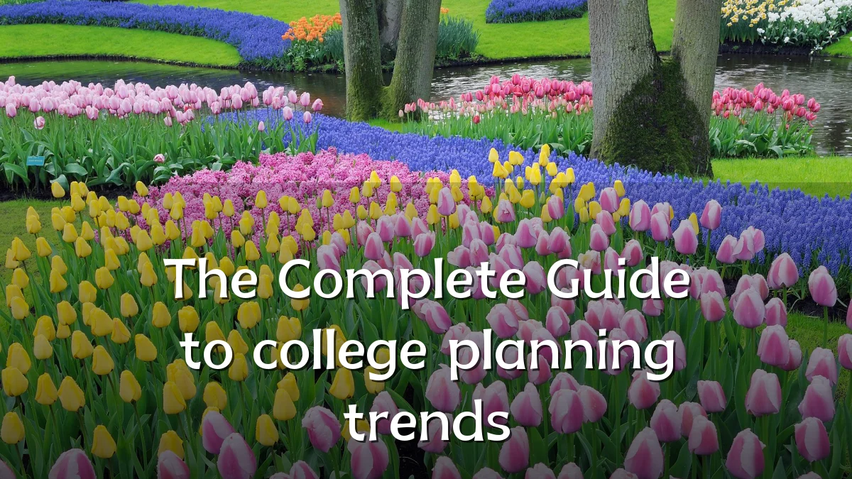 The Complete Guide to college planning trends