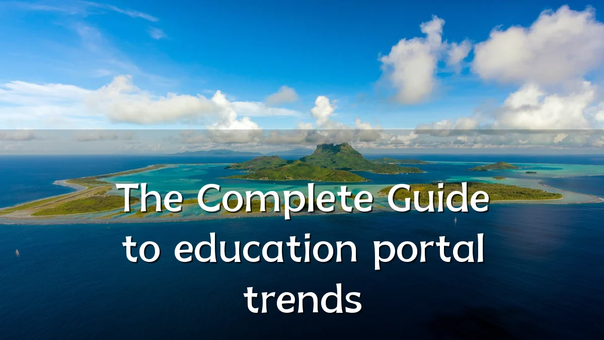 The Complete Guide to education portal trends