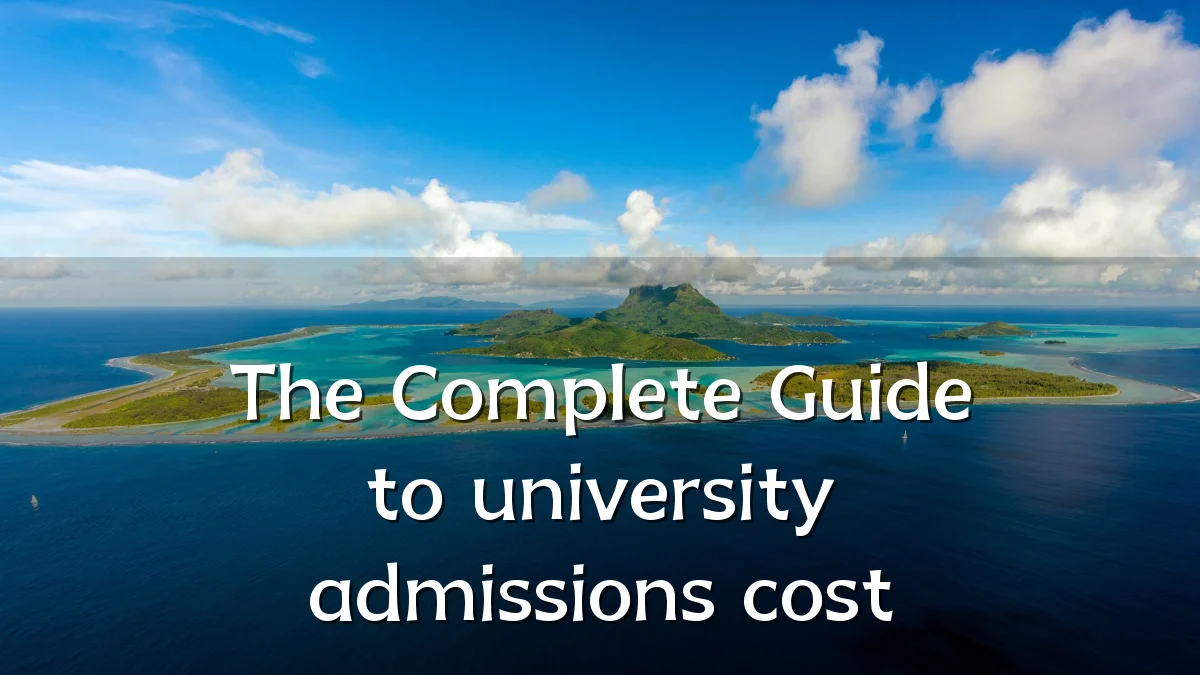 The Complete Guide to university admissions cost