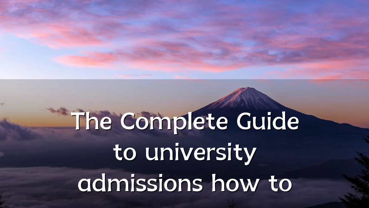 The Complete Guide to university admissions how to