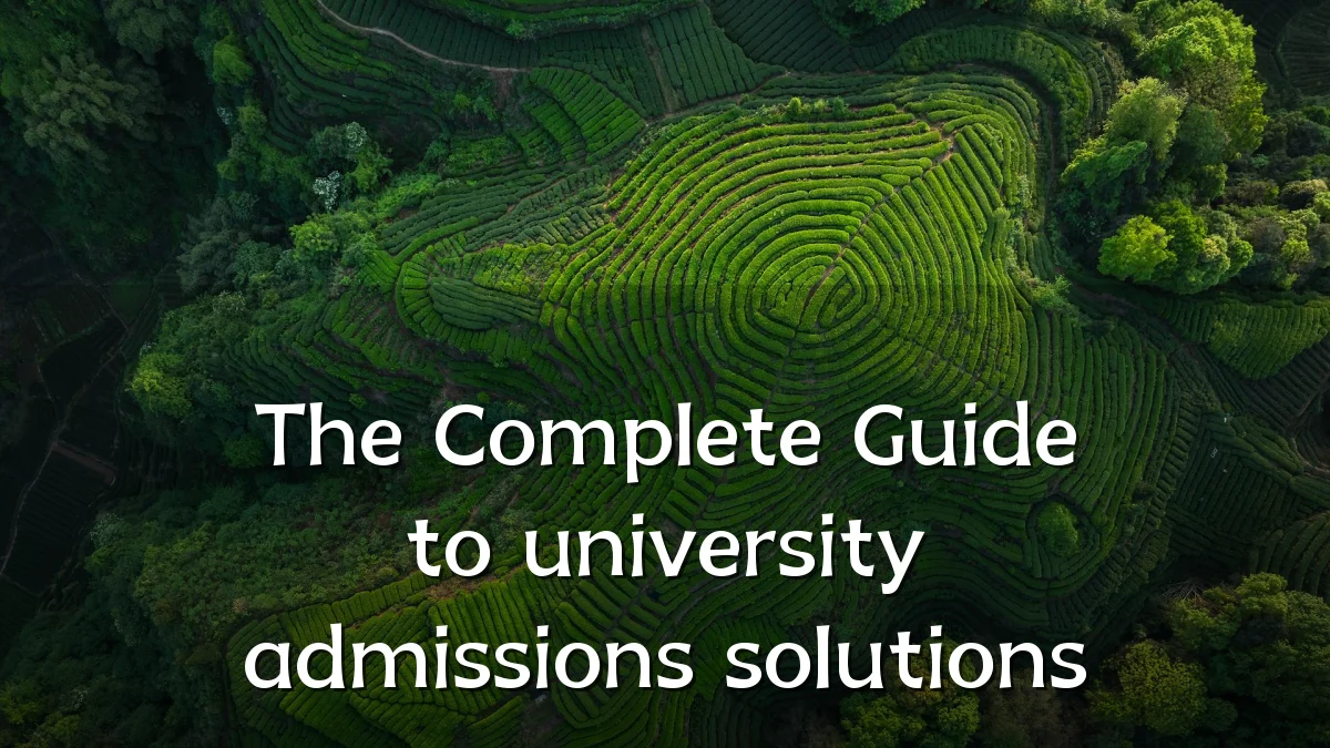 The Complete Guide to university admissions solutions
