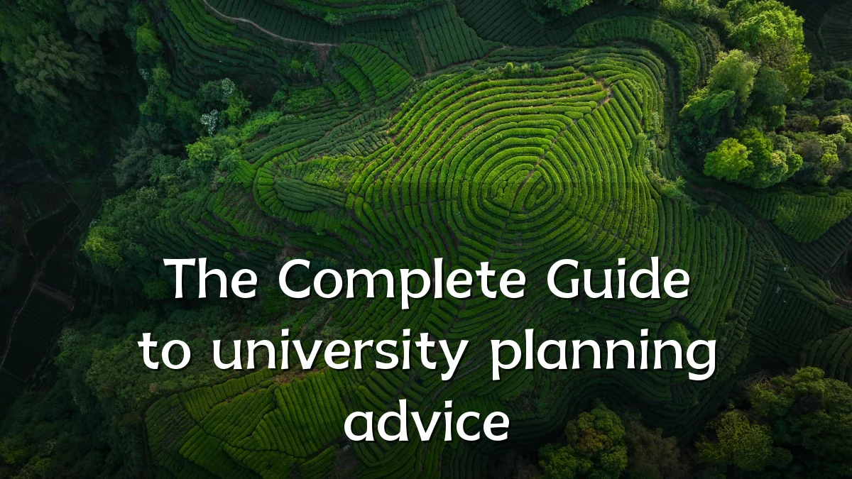 The Complete Guide to university planning advice