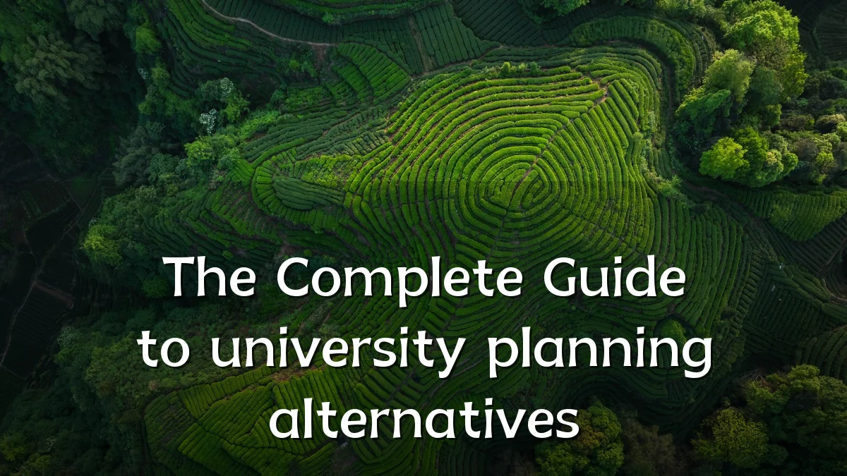 The Complete Guide to university planning alternatives